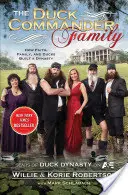 Die Duck Commander Familie: Wie Glaube, Familie und Enten eine Dynastie schufen - The Duck Commander Family: How Faith, Family, and Ducks Created a Dynasty