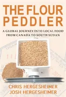 Der Mehlverkäufer: Eine globale Reise zu lokalen Lebensmitteln - The Flour Peddler: A Global Journey Into Local Food