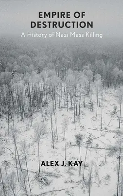 Reich der Vernichtung: Eine Geschichte des nationalsozialistischen Massenmordes - Empire of Destruction: A History of Nazi Mass Killing