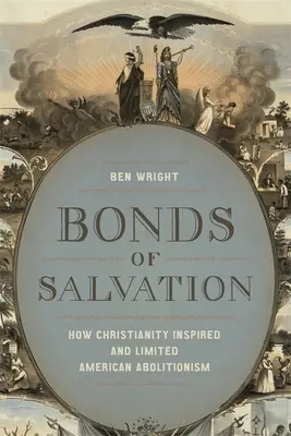 Bonds of Salvation: Wie das Christentum den amerikanischen Abolitionismus inspirierte und begrenzte - Bonds of Salvation: How Christianity Inspired and Limited American Abolitionism