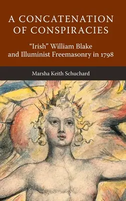 Eine Verkettung von Verschwörungen: Der „irische“ William Blake und die illuministische Freimaurerei im Jahr 1798“ - A Concatenation of Conspiracies: Irish