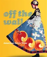 Abseits der Wand: Amerikanische Kunst zum Anziehen - Off the Wall: American Art to Wear