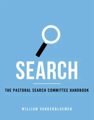 Suche: Das Handbuch für den Pastoralen Suchausschuss - Search: The Pastoral Search Committee Handbook