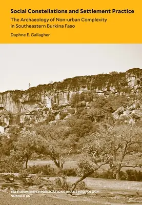 Soziale Konstellationen und Siedlungspraxis, 96: Die Archäologie der nicht-urbanen Komplexität im Südosten Burkina Fasos - Social Constellations and Settlement Practice, 96: The Archaeology of Non-Urban Complexity in Southeastern Burkina Faso