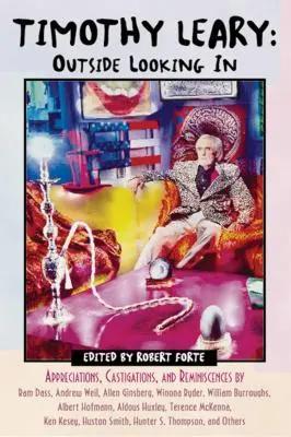 Timothy Leary: Der Blick von außen nach innen: Würdigungen, Anklagen und Erinnerungen von RAM Dass, Andrew Weil, Allen Ginsberg, Winona Ryder, William Burr - Timothy Leary: Outside Looking in: Appreciations, Castigations, and Reminiscences by RAM Dass, Andrew Weil, Allen Ginsberg, Winona Ryder, William Burr