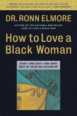 Wie man eine schwarze Frau liebt: Das Beste in Ihrer Beziehung geben - und bekommen - How to Love a Black Woman: Give--And Get--The Very Best in Your Relationship