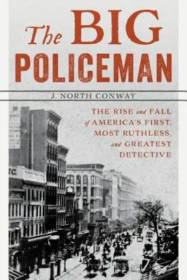Der große Polizist: Aufstieg und Fall von Amerikas erstem, rücksichtslosesten und großartigsten Detektiv - The Big Policeman: The Rise and Fall of America's First, Most Ruthless, and Greatest Detective