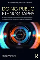 Ethnographie in der Öffentlichkeit: Wie man ethnografische und qualitative Forschung erstellt und einem breiten Publikum zugänglich macht - Doing Public Ethnography: How to Create and Disseminate Ethnographic and Qualitative Research to Wide Audiences