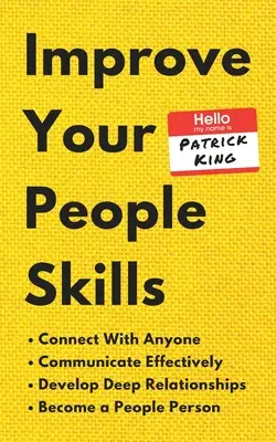 Improve Your People Skills: Wie Sie mit jedem in Kontakt treten, effektiv kommunizieren, tiefe Beziehungen entwickeln und ein geselliger Mensch werden - Improve Your People Skills: How to Connect With Anyone, Communicate Effectively, Develop Deep Relationships, and Become a People Person