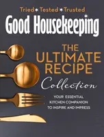 Good Housekeeping Ultimate Collection - Ihr unverzichtbarer Küchenbegleiter mit mehr als 400 Rezepten, die inspirieren und beeindrucken - Good Housekeeping Ultimate Collection - Your Essential Kitchen Companion with More Than 400 Recipes to Inspire and Impress