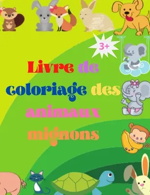 Ausmalbuch von bbs animaux mignons: Bezauberndes Malbuch für Kinder ab 3 Jahren und mehr - Bbs animaux des bois super mignons - Livre de coloriage de bbs animaux mignons: Adorable livre de coloriage pour bbs animaux gs de 3 ans et plus Bbs animaux des bois super mignons