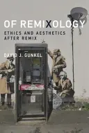Von Remixologie: Ethik und Ästhetik nach dem Remix - Of Remixology: Ethics and Aesthetics After Remix