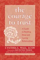 Der Mut zum Vertrauen: Ein Leitfaden für den Aufbau tiefer und dauerhafter Beziehungen - The Courage to Trust: A Guide to Building Deep and Lasting Relationships