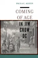 Erwachsen werden in Jim Crow DC: Navigieren durch die Politik des täglichen Lebens - Coming of Age in Jim Crow DC: Navigating the Politics of Everyday Life
