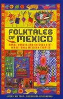 Volksmärchen aus Mexiko: Pferdehufe und Hühnerfüße: Traditionelle mexikanische Geschichten - Folktales of Mexico: Horse Hooves and Chicken Feet: Traditional Mexican Stories