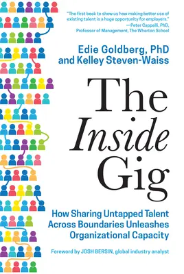 The Inside Gig: Wie die gemeinsame Nutzung ungenutzter Talente über Grenzen hinweg die Leistungsfähigkeit einer Organisation freisetzt - The Inside Gig: How Sharing Untapped Talent Across Boundaries Unleashes Organizational Capacity