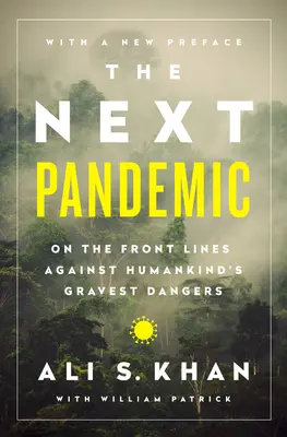 Die nächste Pandemie: An der vordersten Front gegen die größten Gefahren der Menschheit - The Next Pandemic: On the Front Lines Against Humankinds Gravest Dangers
