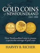 Die Goldmünzen von Neufundland: Wie Neufundland zu einer spektakulären Prägung von Goldmünzen gelangte - The Gold Coins of Newfoundland: How Newfoundland Came to Possess a Spectacular Mintage of Gold Coins