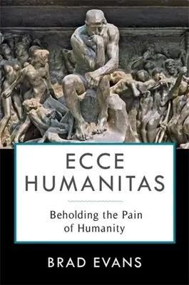 Ecce Humanitas: Den Schmerz der Menschlichkeit sehen - Ecce Humanitas: Beholding the Pain of Humanity