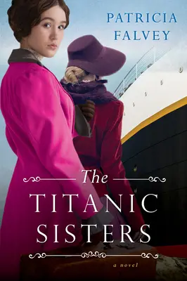 Die Titanic-Schwestern: Eine fesselnde Geschichte über Stärke und Familie - The Titanic Sisters: A Riveting Story of Strength and Family