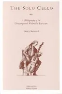 Das Solocello: Eine Bibliographie der unbegleiteten Violoncello-Literatur - The Solo Cello: A Bibliography of the Unaccompanied Violoncello Literature