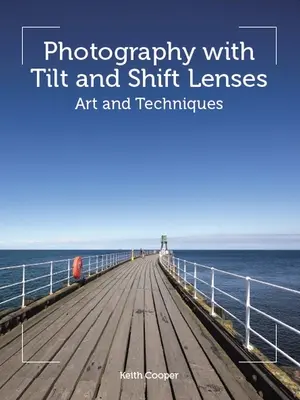 Fotografie mit Tilt- und Shift-Objektiven: Kunst und Techniken - Photography with Tilt and Shift Lenses: Art and Techniques