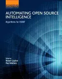 Automatisierung von Open Source Intelligence: Algorithmen für Osint - Automating Open Source Intelligence: Algorithms for Osint