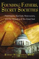 Gründerväter, Geheimbünde: Freimaurer, Illuminaten, Rosenkreuzer und die Entschlüsselung des Großen Siegels - Founding Fathers, Secret Societies: Freemasons, Illuminati, Rosicrucians, and the Decoding of the Great Seal