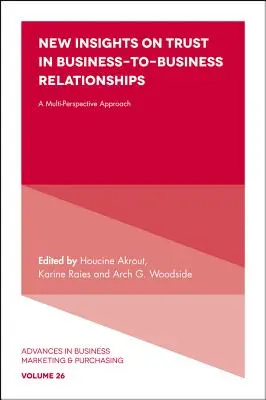 Neue Einblicke in das Vertrauen in Geschäftsbeziehungen: Eine multiperspektivische Betrachtung - New Insights on Trust in Business-To-Business Relationships: A Multi-Perspective Approach