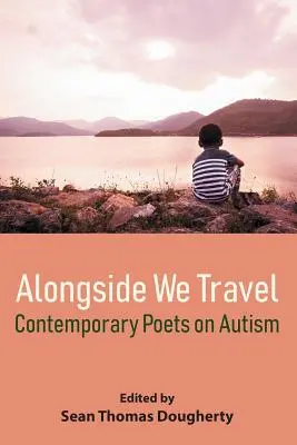 Wir reisen nebeneinander: Zeitgenössische Dichter über Autismus - Alongside We Travel: Contemporary Poets on Autism