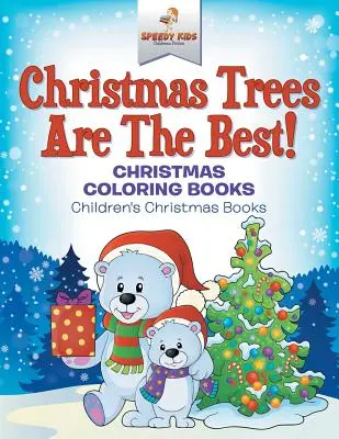 Weihnachtsbäume sind die besten! Weihnachts-Malbücher - Weihnachtsbücher für Kinder - Christmas Trees Are The Best! Christmas Coloring Books - Children's Christmas Books