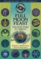 Vollmond-Schmaus: Essen und der Hunger nach Verbindung - Full Moon Feast: Food and the Hunger for Connection