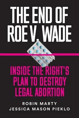 Das Ende von Roe V. Wade: Einblicke in den Plan der Rechten, die legale Abtreibung zu zerstören - The End of Roe V. Wade: Inside the Right's Plan to Destroy Legal Abortion