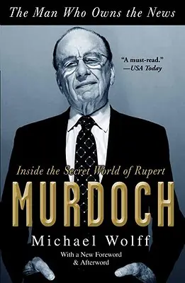 Der Mann, dem die Nachrichten gehören: Einblicke in die geheime Welt von Rupert Murdoch - The Man Who Owns the News: Inside the Secret World of Rupert Murdoch