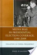 Medienverzerrungen in der Berichterstattung über die Präsidentschaftswahlen 1948-2008: Auswertung durch formale Messung - Media Bias in Presidential Election Coverage 1948-2008: Evaluation via Formal Measurement