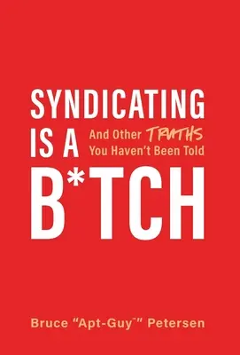 Syndizieren ist ein Miststück: Und andere Wahrheiten, die man Ihnen nicht gesagt hat - Syndicating Is a B*tch: And Other Truths You Haven't Been Told