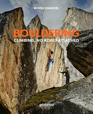 Bouldern: Klettern, ohne Seile - Bouldering: Climbing, No Ropes Attached