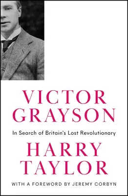Victor Grayson: Auf der Suche nach Großbritanniens verlorenem Revolutionär - Victor Grayson: In Search of Britain's Lost Revolutionary