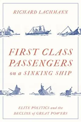 Passagiere der ersten Klasse auf einem sinkenden Schiff: Elitenpolitik und der Niedergang von Großmächten - First Class Passengers on a Sinking Ship: Elite Politics and the Decline of Great Powers