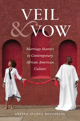 Schleier und Gelübde: Heiratsangelegenheiten in der zeitgenössischen afroamerikanischen Kultur - Veil and Vow: Marriage Matters in Contemporary African American Culture