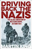 Driving Back the Nazis - Die Befreiung Westeuropas durch die Alliierten, Herbst 1944 - Driving Back the Nazis - The Allied Liberation of Western Europe, Autumn 1944