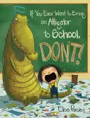 Wenn du jemals einen Alligator mit in die Schule bringen willst, tu es nicht! - If You Ever Want to Bring an Alligator to School, Don't!