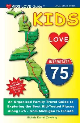 Kids Love I-75, 3. Auflage: Ein organisierter Familienreiseführer zur Erkundung der besten, von Kindern getesteten Orte entlang der I-75 - von Michigan bis Florida - Kids Love I-75, 3rd Edition: An Organized Family Travel Guide to Exploring the Best Kid-Tested Places Along I-75 - From Michigan to Florida