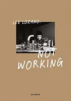 Lee Lozano: Nicht arbeiten - Lee Lozano: Not Working