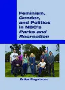 Feminismus, Geschlecht und Politik in Nbc's Parks and Recreation - Feminism, Gender, and Politics in Nbc's Parks and Recreation