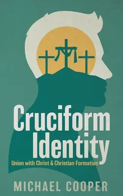 Die kreuzförmige Identität: Vereinigung mit Christus und christliche Bildung - Cruciform Identity: Union with Christ and Christian Formation