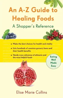 Ein A-Z Führer zu heilenden Lebensmitteln: Ein Nachschlagewerk für den Käufer - An A-Z Guide to Healing Foods: A Shopper's Reference