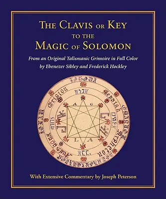 Clavis oder Schlüssel zur Magie Salomons: Aus einem Original Talismanic Grimoire in voller Farbe von Ebenezer Sibley und Frederick Hockley - Clavis or Key to the Magic of Solomon: From an Original Talismanic Grimoire in Full Color by Ebenezer Sibley and Frederick Hockley