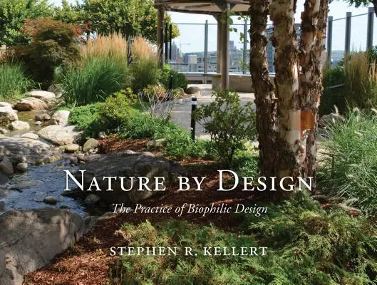 Natur durch Design: Die Praxis des biophilen Designs - Nature by Design: The Practice of Biophilic Design