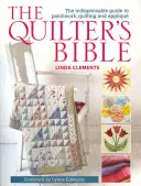 Die Bibel der Quilter: Der unverzichtbare Leitfaden für Patchwork, Quilten und Applizieren - The Quilter's Bible: The Indespensable Guide to Patchwork, Quilting, and Applique